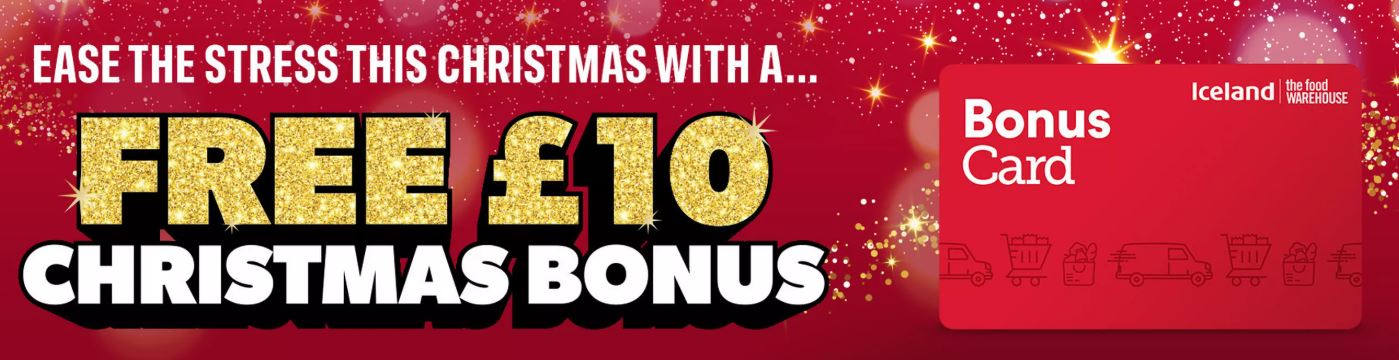 iceland-christmas-bonus Banner advertising a free £10 Christmas bonus on an Iceland Bonus Card, with festive background and bold gold, white, and black text.